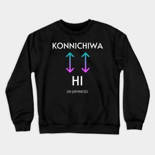 KONNICHIWA - HI (in japanese) Crewneck Sweatshirt